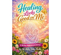 Healing Looks Good On Me: For The Angry Baby Mutha