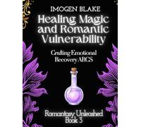 Healing Magic and Romantic Vulnerability: Crafting Emotional Recovery ARCS (Romantasy Unleashed)
