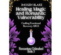 Healing Magic and Romantic Vulnerability: Crafting Emotional Recovery ARCS (Romantasy Unleashed)
