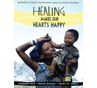 Healing Makes Our Heart Happy: Spirituality and Transformation Among the Juhoansi of the Kalahari