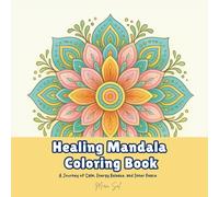 Healing Mandala Coloring Book: A Journey of Calm, Energy Release, and Inner Peace