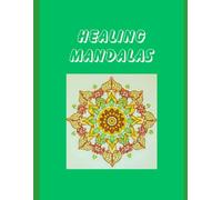 HEALING MANDALAS: A Soulful Colouring Book for Inner Peace, Emotional Balance , and Stress Relief