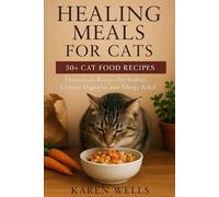 Healing Meals for Cats: Homemade Recipes for Kidney, Urinary, Digestive, and Allergy Relief (The Healthy Pet Kitchen Series)