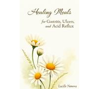 Healing Meals for Gastritis, Ulcers & Acid Reflux