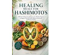 Healing Meals for Hashimoto's: 500 Anti-Inflammatory Recipes and a 30-Day Program to Support Thyroid Health, Balance Hormones, and Restore Vitality