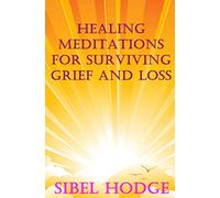 Healing Meditations for Surviving Grief and Loss