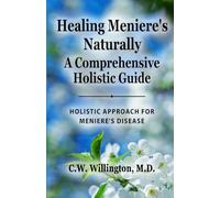 Healing Meniere's Naturally - A Comprehensive Holistic Guide: Holistic Approach for Meniere's Disease