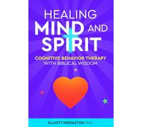 HEALING MIND AND SPIRIT: COGNITIVE BEHAVIORAL THERAPY WITH BIBLICAL WISDOM