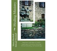 Healing Ministry: Experiences with Viktor E. Frankl’s Logotherapy in Psychiatry, Psychology, Clinical Counselling, and Psychotherapy
