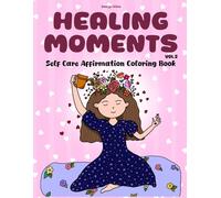 Healing Moments Vol. 2: Self Care Affirmations Coloring Book (Healing Moments Series)