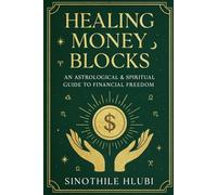 Healing Money Blocks: An Astrological & Spiritual Guide to Financial Freedom