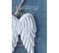 Healing my life. A memoir: Falling down is part of life, getting back up is living. A memoir by Rebecca KH Craig.