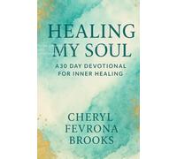 Healing my Soul: A30- Day Journey of Prayers,Scriptures &Emotional Renewal