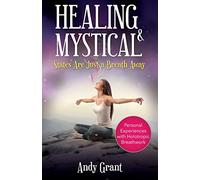 Healing & Mystical States Are Just a Breath Away: Personal Experiences with Holotropic Breathwork