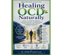 Healing OCD Naturally: Evidence-Based ERP, CBT, Medication, Herbal Medicine, Nutrition, and Lifestyle Strategies to Reduce Obsessions, Stop Compulsions, and Achieve Lasting Recovery