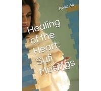 Healing of the Heart: Sufi Musings