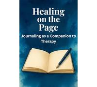 Healing on the Page: Journaling as a Companion to Therapy