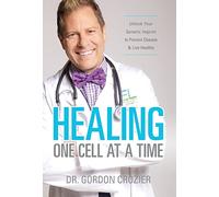 Healing One Cell At a Time: Unlock Your Genetic Imprint to Prevent Disease and Live Healthy
