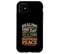 Healing One Day At A Time Mastering Peace Self-Care Case for iPhone 11