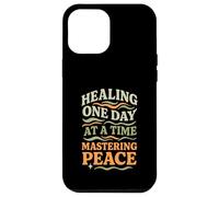 Healing One Day At A Time Mastering Peace Self-Care Case for iPhone 12 Pro Max