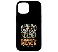 Healing One Day At A Time Mastering Peace Self-Care Case for iPhone 15