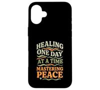 Healing One Day At A Time Mastering Peace Self-Care Case for iPhone 16 Plus