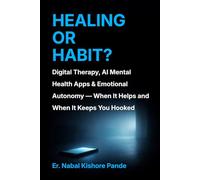 HEALING OR HABIT?: Digital Therapy, AI Mental Health Apps & Emotional Autonomy - When It Helps and When It Keeps You Hooked