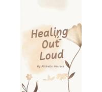 Healing Out Loud: A Guided Faith Journal for Healing and Growth