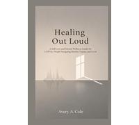 Healing Out Loud: A Self-Love and Mental Wellness Guide for LGBTQ+ People Navigating Identity, Trauma, and Growth