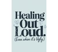 Healing Out Loud: Even When It's Ugly