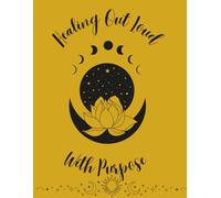 Healing Out Loud, With Purpose: Shadow work journal, healing, overcoming trauma, evolving, rising and becoming, Courageous, Strong woman