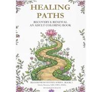 Healing Paths: Recovery & Renewal (Bloom From Within: A Transformative Coloring Collection for Healing & Self-Discovery)
