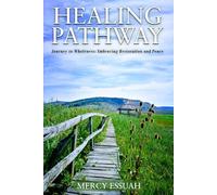 Healing Pathway: Journey to Wholeness: Embracing restoration and peace