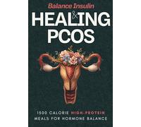 Healing PCOS & Balance Insulin: 1500 Calorie High-Protein Meals for Hormone Balance