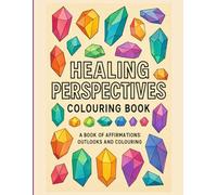 Healing Perspectives Adult Coloring Book: Calming Patterns & Uplifting Affirmations for Stress Relief and Mindful Relaxation: Uplifting outlooks and ... stress relief, positivity, and inner peace.