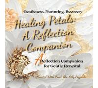 Healing Petals: A Reflection Companion for Gentle Renewal