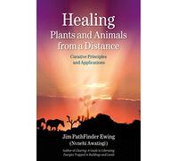 Healing Plants and Animals from a Distance: Curative Principles and Applications