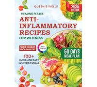 Healing Plates: Anti-Inflammatory Recipes for Wellness :: A Complete Anti-Inflammatory Diet Cookbook -100+Quick Recipes with 60-Day Meal Plans, ... Food Chart to Heal Your Gut and Boost Energy