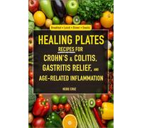 Healing Plates: Recipes for Crohn's & Colitis, Gastritis Relief, and Age-Related Inflammation
