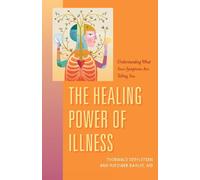 Healing Power of Illness: Understanding What Your Symptoms are Telling You by Th