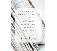 Healing Power of Writing: A Therapist's Guide to Using Journaling with Clients