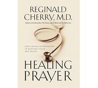 Healing Prayer: God's Divine Intervention in Medicine, Faith and Prayer