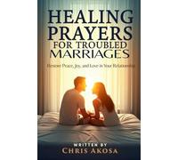 Healing Prayers for Troubled Marriages: Restore Peace, Joy, and Love in Your Relationship