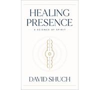Healing Presence: A Science of Spirit