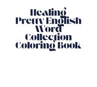 Healing Pretty English Word Collection Coloring Book: Healing, from adults to children. Coloring pretty English words