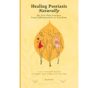 Healing Psoriasis Naturally. My Gut-Skin Journey from Inflammation to Freedom: A 100% Natural Protocol for Gut Repair, Peace of Mind, Clear Skin. ... Psoriasis Eczema Acne Natural Cure Treatment