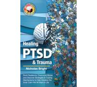 Healing PTSD & Trauma: Build Resilience, Overcome Abuse and Discover Strategies & Coping Mechanisms to Help Develop the Inner Calm We All Want in Life