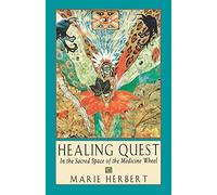 Healing Quest: In the Sacred Space of the Medicine Wheel