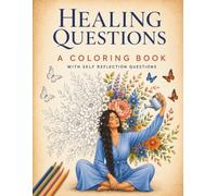 HEALING QUESTIONS: A Coloring Journey to Understand Heal and Grow, 50 Calming Illustrations and Powerful Self-Discovery Questions to Encourage, Mindfulness, Self-Love, and Personal Reflection