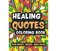 Healing Quotes for Body, Mind and Soul Coloring Book: 50 Positive Affirmations for Adults, Mindfulness and Inspirations Sayings for Relaxation and ... Abstract Patterns and Mandala Large Designs